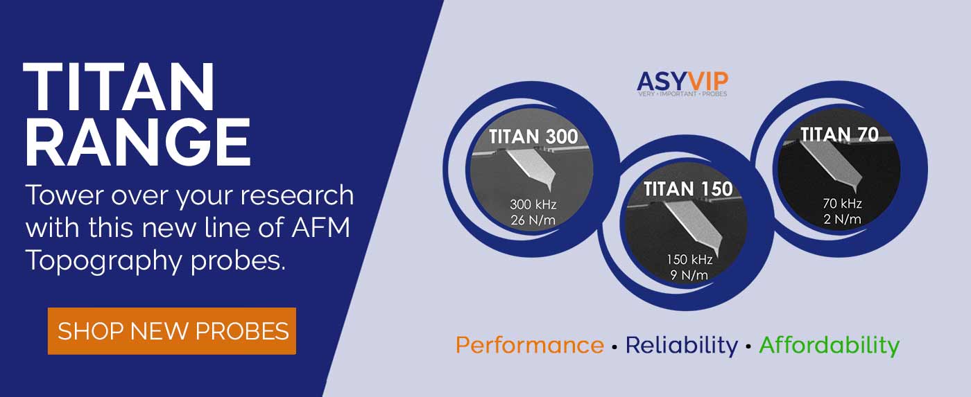 Introducing a new line of TITAN AFM Probes offering quality topograhical performance replacing the discountinued Olympus AFM Probes...
